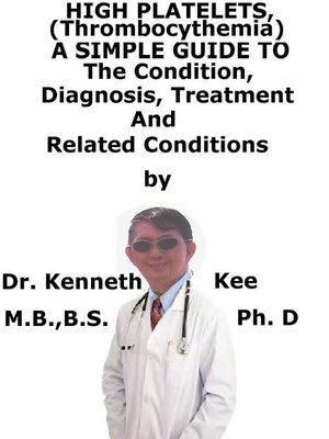cover image of High Platelets, (Thrombocythemia) a Simple Guide to the Condition, Diagnosis, Treatment and Related Conditions